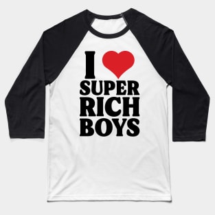 I Heart Super Rich Boys v2 Baseball T-Shirt